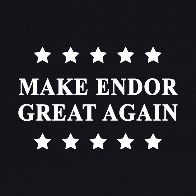 Make Endor Great Again (White Text) by Bendo